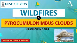 Understanding Wildfires amp Pyrocumulonimbus Clouds Phenomenon Explained  abhimanu IAS [upl. by Naarah92]