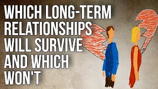 Which Longterm Relationships Will Survive and Which Wont [upl. by Diamond]