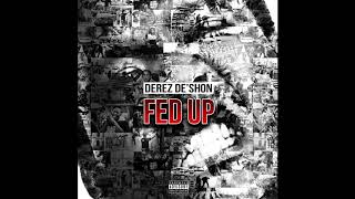 Derez DeShon  Fed Up Official Audio [upl. by Worrell]