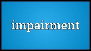 Impairment Meaning [upl. by Annawik]