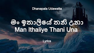 Dhanapala Udawatta  Man Ithaliye Thani Una Lyrics [upl. by Olimreh122]