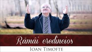 Ioan Timofte – Totdeauna pe a Domnului cale [upl. by Saville]