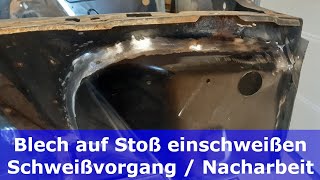 Karosseriearbeiten Teil 5  2  Blech stumpf einschweißen  Schweißvorgang und Nachbearbeitung [upl. by Kcaj389]