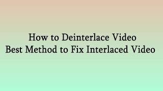 How to Deinterlace Video  Best Method to Fix Interlaced Video [upl. by Yentihw]