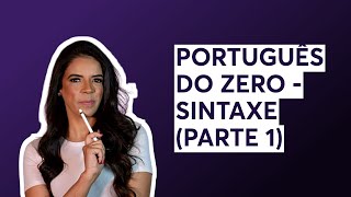 PORTUGUÊS DO ZERO  SINTAXE PARTE 1 [upl. by Lorianne498]