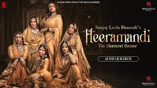 Heeramandi  Audio Jukebox  Sanjay Leela Bhansali  Netflix  Bhansali Music [upl. by Anivle]