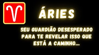 ÁRIES♈ SEU GUARDIÃO DESESPERADO PARA TE REVELAR ISSO QUE ESTÁ A CAMINHO [upl. by Assenahs891]