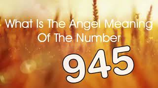 Number Meaning 945 Quick Angelic Numerology Reading for Number 945 [upl. by Annahsat]