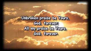 Unbroken Praise Matt Redman Worship Video with lyrics [upl. by Damali874]