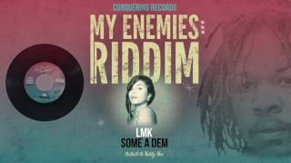 LMK  Some A Dem Slow Down My Enemies Riddim Conquering Records 2017 [upl. by Petr489]