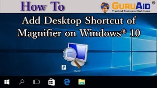 How to Add Desktop Shortcut of Magnifier on Windows® 10  GuruAid [upl. by Ghassan]