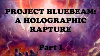 Project Bluebeam  A Holographic Rapture and the Prophet Hologram 12 [upl. by Cire287]