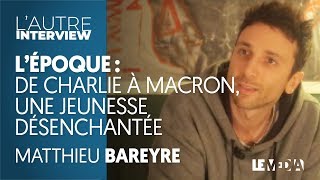 LÉPOQUE  DE CHARLIE HEBDO À MACRON LA JEUNESSE DÉSENCHANTÉE [upl. by Massie]