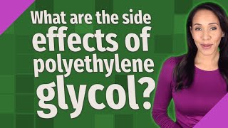 What are the side effects of polyethylene glycol [upl. by Werra]