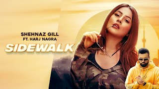 Sidewalk Full Video│Shehnaz Kaur Gill ft Harj Nagra│Qarn Malhi  New Shehnaz Gill Song [upl. by Ardme]