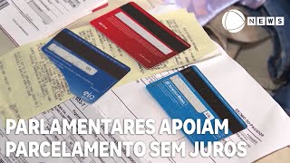 Frentes parlamentares apoiam parcelamento sem juros [upl. by Barbur]