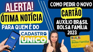 🙌ÓTIMA NOTÍCIA PARA QUEM É DO CADÚNICO COMO PEDIR O NOVO CARTÃO AUXÍLIO BRASIL E BOLSA FAMÍLIA 2023 [upl. by Snave]