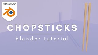 Chopsticks Blender Modeling Tutorial  Blender 30 [upl. by Drawde]