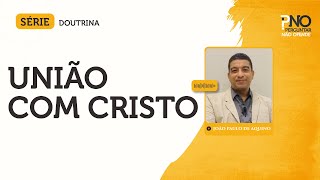 União com Cristo  Doutrina 02 [upl. by Aivil]