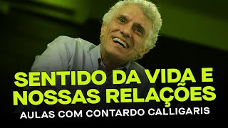 Sentido da Vida e nossas relações  Aulas com Contardo Calligaris [upl. by Jonell]