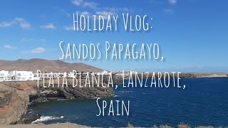 Playa Blanca Lanzarote Moments  Mirador Papagayo Hotel  Holiday vlog [upl. by Ode]