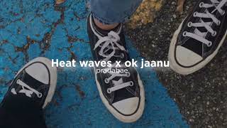 Heat waves x ok jaanu slowreverb [upl. by Loeb]