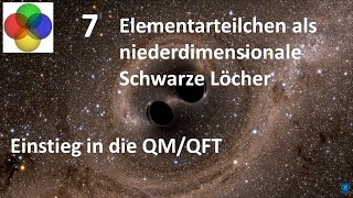 7 Elementartteilchen als niederdimensionale Schwarze Löcher [upl. by Aener335]