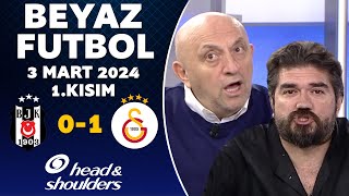 Beyaz Futbol 3 Mart 2024 1Kısım  Beşiktaş 01 Galatasaray [upl. by Forta]