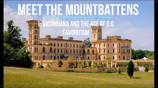 Meet the Mountbattens Episode 1 Victoriana and the Age of OG Favoritism [upl. by Downs]