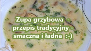 Zupa grzybowa przepis tradycyjny smaczna i ładna ze świeżych grzybów [upl. by Ahsiret]