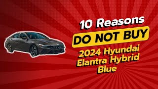 2024 Hyundai Elantra Hybrid Blue  10 Reasons NOT to Buy 🚫💔 [upl. by Adnuhs624]