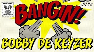 Bobby de Keyzer  Bangin [upl. by Walters418]