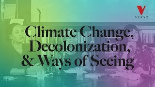 Climate Change Decolonization and Ways of Seeing [upl. by Aehtorod]