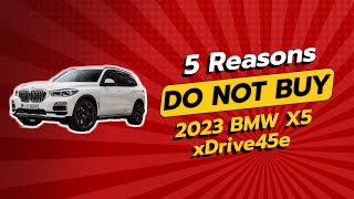 2023 BMW X5 xDrive45e 🚫  5 Reasons You Shouldnt Buy It [upl. by Aryek]