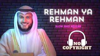 Rehman Ya Rehman  Slow and Reverb  No Copyright  By Mishary Rashid Al Afasy [upl. by Garrett]