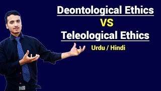 Deontological Ethics VS Teleological Ethics  Differences in Urdu  Hindi [upl. by Arbuckle]