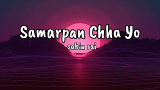 Sabin Rai  Samarpan Chha Yo   lyricsvideo [upl. by Anuahsed]