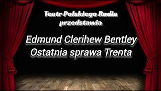 Słuchowisko  Teatr Polskiego Radia  Ostatnia sprawa Trenta  Edmund Clerihew Bentley [upl. by Darcie]