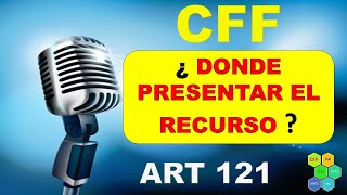 CFF 121 PLAZO Y OFICINAS PARA PRESENTAR EL RECURSO DE REVOCACIÓN [upl. by Sauveur]