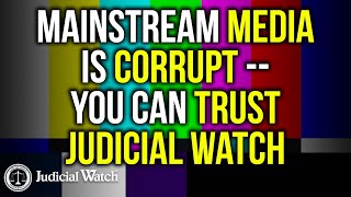 Mainstream Media is CorruptTrust Judicial Watch [upl. by Silvan702]