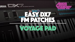 VOYAGE PAD  Easy DX7 FM Patches  madFame [upl. by Drusus860]