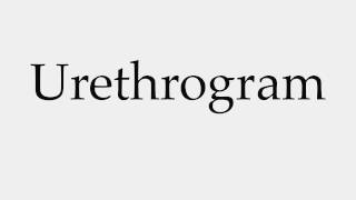 How to Pronounce Urethrogram [upl. by Christian]