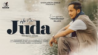 Ho Na Juda Official Video  Pawandeep Rajan  Choklate Pi Single  Praful Yuvraj Verma  Musiq Pie [upl. by Bobby]