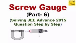 Screw Gauge Part6 Solving JEE Advance 2015 Question Step by Step IITJEE physics classes [upl. by Ciapha771]