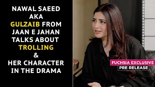 Jaan e Jahan Is A Larger Than Life Drama  Nawal Saeed On Trolling  Pre Release  FUCHSIA [upl. by Hayman]