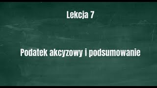 lekcja 7 Podatek akcyzowy i podsumowanie tematu podatków [upl. by Trellas]