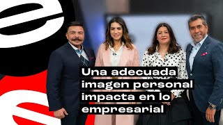 Una Adecuada Imagen Personal Impacta En Lo Empresarial  Entre Empresarios  Programa 16 [upl. by Idnib]