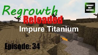 Impure Titanium  Regrowth Modpack 102 Lets Play  Modded Minecraft  Episode 34 [upl. by Aramoiz820]