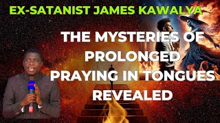 Unlocking the Mysteries The Power of Prolonged Praying in Tongues  Ex Satanist James Kawalya [upl. by Eniamrahs]