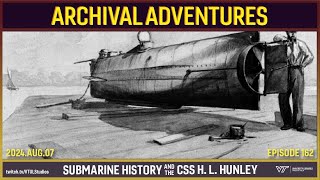 Archival Adventures Episode 162  Submarine History and the CSS H L Hunley [upl. by Yadrahs]